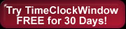 Try TimeClockWindow for FREE for 30 Days